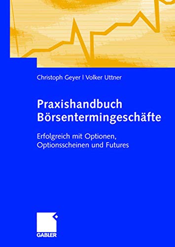 Praxishandbuch Börsentermingeschäfte (German Edition): Erfolgreich mit Optionen, Optionsscheinen und Futures von Gabler Verlag